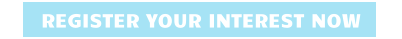 REGISTER YOUR INTEREST NOW