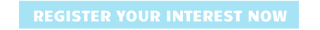 REGISTER YOUR INTEREST NOW
